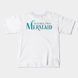 Actually, I'm A Mermaid Kids T-Shirt